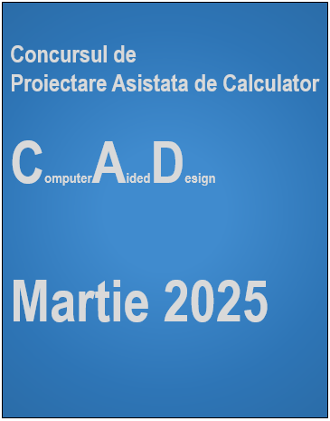 Concurs Proiectare Asistata de Calculator. CAD. Martie 2025